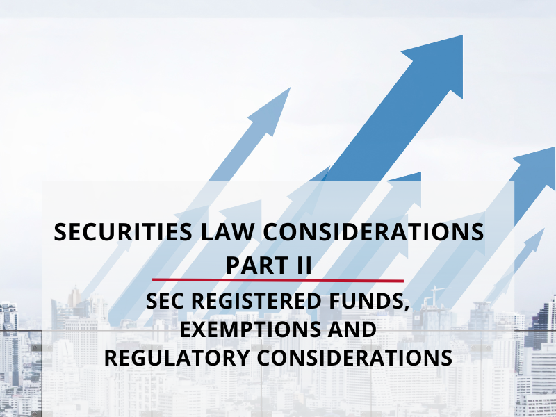 Securities Law Considerations Part 2  SEC Registered Funds, Exemptions and Regulatory Considerations
